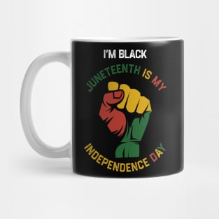 I’m Black Juneteenth Is My Independence Day Mug